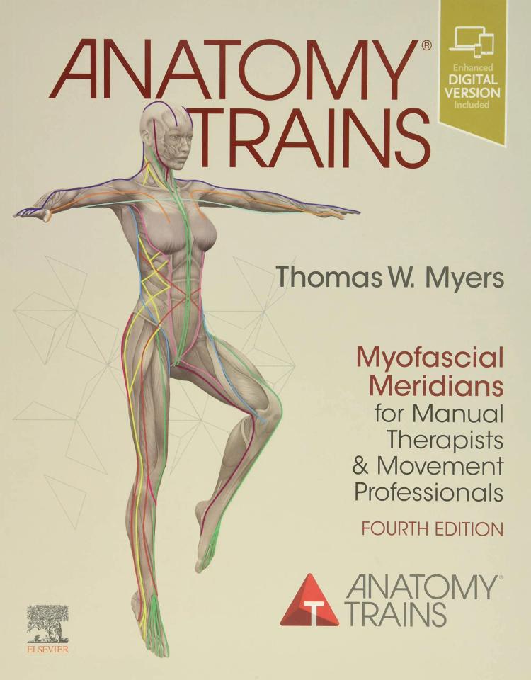 Anatomy Trains: Myofascial Meridians for Manual Therapists and Movement Professionals - 4th Edition