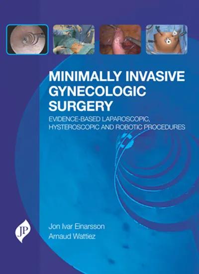 Minimally Invasive Gynecologic Surgery Evidence-based Laparoscopic Hysteroscopic and Robotic Procedures - 1st Edition