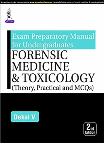 Forensic Medicine and Toxicology Exam Preparatory Manual For Undergraduates - 2nd Edition