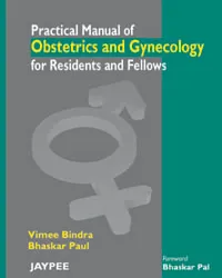 PRACTICAL MANUAL OF OBS & GYNE FOR RESIDENTS & FELLOWS