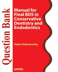 QUESTION BANK MANUAL FOR FINAL BDS IN CONSERVATIVE DENTISTRY AND ENDODONTICS