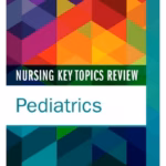Nursing Key Topics Review: Pediatrics -1st Edition