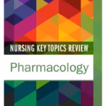 Nursing Key Topics Review: Pharmacology -1st Edition