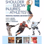 Shoulder and Elbow Injuries in Athletes: Prevention, Treatment and Return to Sport -1st Edition