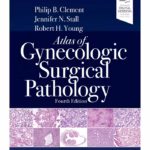 Atlas of Gynecologic Surgical Pathology -4th Edition