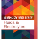 Nursing Key Topics Review: Fluids & Electrolytes