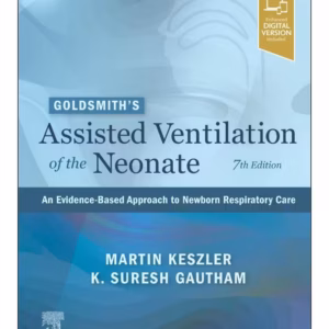 Goldsmith’s Assisted Ventilation of the Neonate: An Evidence-Based Approach to Newborn Respiratory Care - 7th Edition