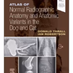 Atlas of Normal Radiographic Anatomy and Anatomic Variants in the Dog and Cat-3rd Edition