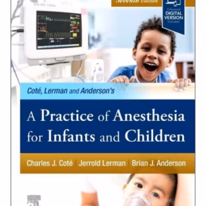 A Practice of Anesthesia for Infants and Children -7th Edition