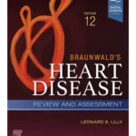 Braunwald's Heart Disease Review and Assessment-12nd Edition