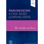 The Ankle and Foot: Pain Medicine: A Case-Based Learning Series - 1st Edition