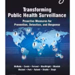 Transforming Public Health Surveillance: Proactive Measures for Prevention, Detection, and Response -1st Edition