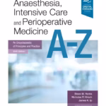 Anaesthesia, Intensive Care and Perioperative Medicine A-Z:An Encyclopaedia of Principles and Practice -6th Edition