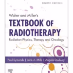 Walter and Miller's Textbook of Radiotherapy: Radiation Physics, Therapy and Oncology-8th Edition