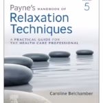 Payne's Handbook of Relaxation Techniques: A Practical Guide for the Health Care Professional - 5th Edition