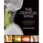 The Cervical Spine: An atlas of normal anatomy and the morbid anatomy of ageing and injuries -1st Edition