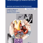 Neurosurgery Board Review 3rd Edition Questions and Answers for Self-Assessment