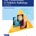 Top 3 Differentials in Pediatric Radiology 1st Edition