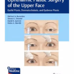 Ophthalmic Plastic Surgery of the Upper Face 1st Ed.