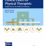 Clinical Case Studies Across the Medical Continuum for Physical Therapists 1st Ed.