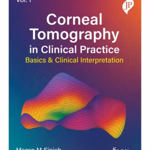 Corneal Tomography In Clinical Practice Basics & Clinical Interpretation Vol.1