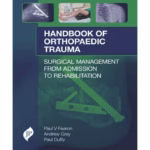 Handbook Of Orthopaedic Trauma Surgical Management From Admission To Rehabilitation