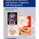 Facial Nerve Disorders and Diseases: Diagnosis and Management - 1st Edition Clinical Guide