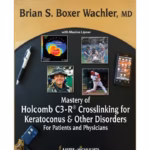 Mastery Of Holcomb C3-R Crosslinking For Keratoconus And Other Disorders:For Patients & Phy