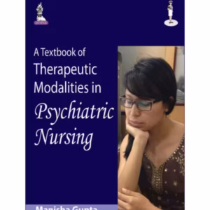 A Textbook Of Therapeutic Modalities In Psychiatric Nursing