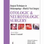 Surgical Techniques In Otolaryngology- Head & Neck Surgery: Otologic & Neurotologic Surgery