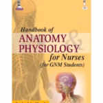 Handbook Of Anatomy Physiology For Nurses (For Gnm Students)