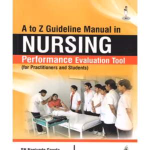 A To Z Guideline Manual In Nursing Performance Evaluation Tool (For Practitioners And Students)