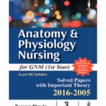 Anatomy & Physiology Nursing For Gnm (1St Year)Solved Papers With Imp. Theory 2016-2005