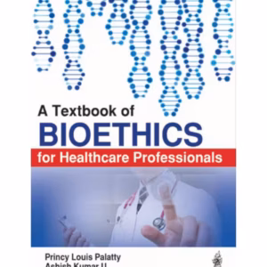 A Textbook Of Bioethics For Healthcare Professionals