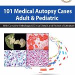 101 Medical Autopsy Cases Adult & Pediatric With Complete Pathological/ Clinical Details And Review