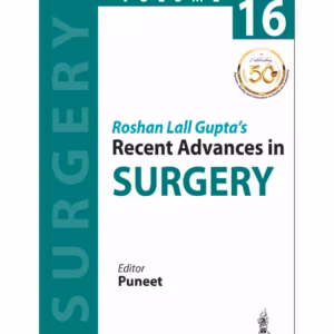Roshan Lall Gupta'S Recent Advances In Surgery Vol.16