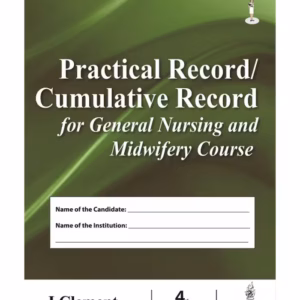 Practical Record/Cumulative Record For General Nursing And Midwifery Course