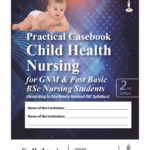 Practical Casebook Child Health Nursing For Gnm & Post Basic Bsc Nursing Students