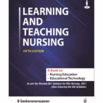 Learning And Teaching Nursing (A Book On Nursing Education And Educational Technology)