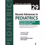 Recent Advances In Pediatrics (Special Volume 29): Emergencies And Intensive Care