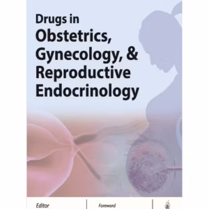 Drugs In Obstetrics, Gynecology & Reproductive Endocrinology