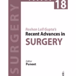 Roshan Lall Gupta’S Recent Advances In Surgery (Volume 18)