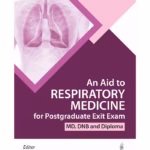 An Aid To Respiratory Medicine For Postgraduate Exit Exam (Md, Dnb And Diploma)