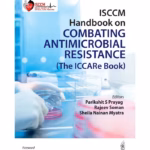Isccm Handbook On Combating Antimicrobial Resistance (The Iccare Book)