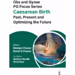 Obs And Gynae Pg Focus Series Caesarean Birth Past, Present And Optimizing The Future