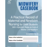 Midwifery Casebook A Practical Record Of Maternal And Newborn Nursing For Gnm Students