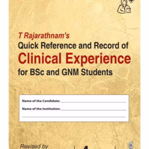 T Rajarathnam'S Quick Reference And Record Of Clinical Experience For Bsc And Gnm Students