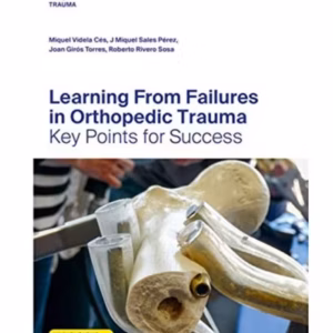 AO Trauma Learning From Failures in Orthopedic Trauma 1st Ed. Indian Reprint