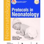 Protocols In Neonatology (Indian Academy Of Pediatrics: Neonatology Chapter)