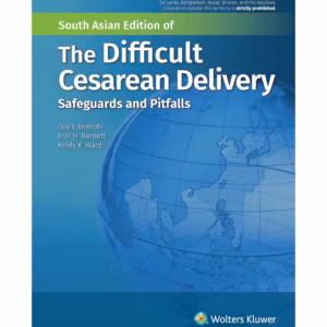 The Difficult Cesarean Delivery Safeguards and Pitfalls - 1st Edition